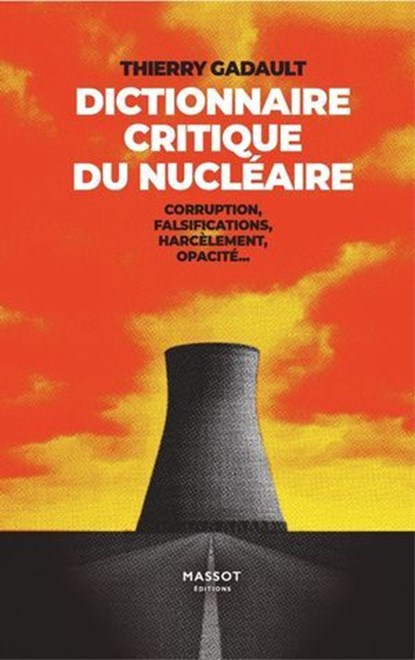 Dictionnaire Critique du nucléaire - Corruption, fasilfications, harcèlement, opacité..., Thierry Gadault - Ebook - 9782380354614