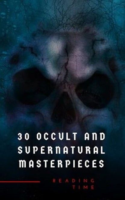30 Occult and Supernatural Masterpieces in One Book, Washington Irving ; Mary Shelley ; Charles Dickens ; Joseph Sheridan Le Fanu ; Elizabeth Cleghorn Gaskell ; Louisa May Alcott ; Oscar Wilde ; Rudyard Kipling ; Edith Nesbit ; John Meade Falkner ; Henry James ; H. G. Wells ; Montague Rhodes James ; Arnold  - Ebook - 9782380370348