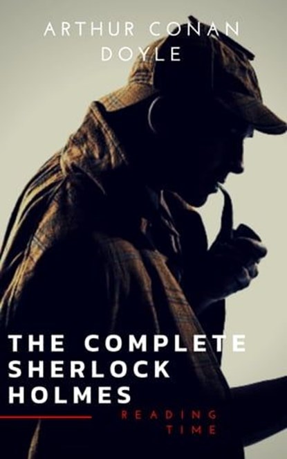 Sherlock Holmes: The Complete Collection (Illustrated), Arthur Conan Doyle ; Reading Time - Ebook - 9782380370546
