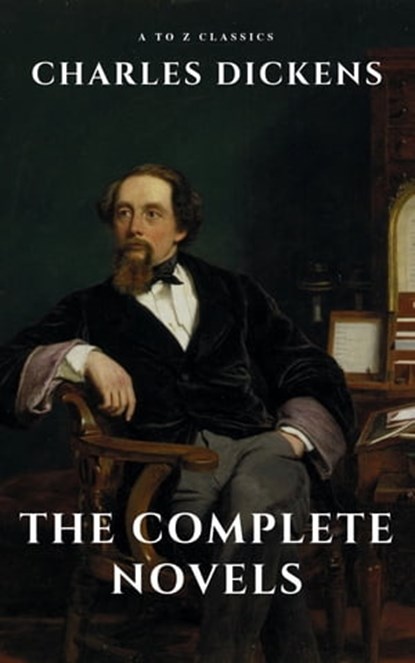 Charles Dickens : The Complete Novels, Charles Dickens ; A to Z Classics - Ebook - 9782380370805