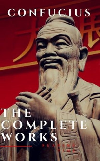 The Complete Confucius: The Analects, The Doctrine Of The Mean, and The Great Learning, Confucius - Ebook - 9782380370850