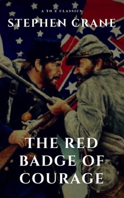 The Red Badge of Courage, Stephen Crane ; A to Z Classics - Ebook - 9782380370911
