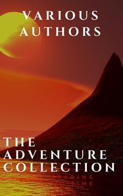 The Adventure Collection: Treasure Island, The Jungle Book, Gulliver's Travels..., Jonathan Swift ; Jack London ; Rudyard Kipling ; Howard Pyle ; Robert Louis Stevenson ; Reading Time - Ebook - 9782380371109