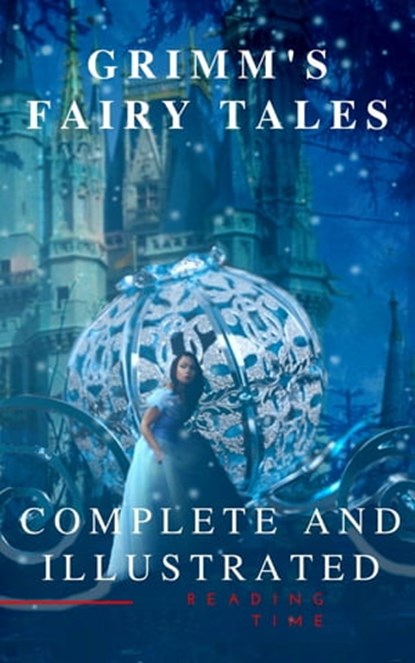 Grimm's Fairy Tales : Complete and Illustrated, Wilhelm Grimm ; Jacob Grimm ; Reading Time - Ebook - 9782380371215