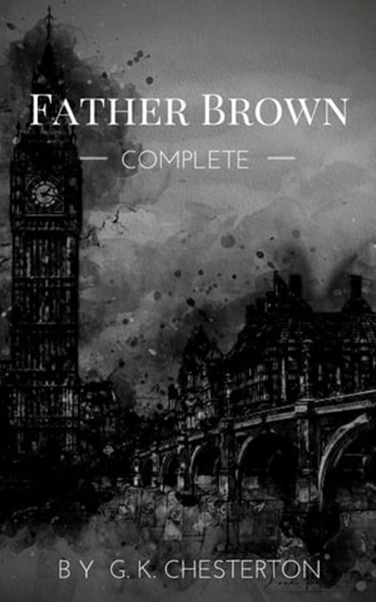 Father Brown (Complete Collection): 53 Murder Mysteries, G. K. Chesterton - Ebook - 9782380371345