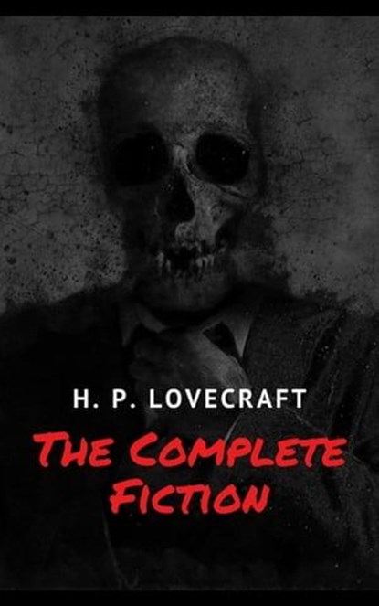 The Complete Fiction of H. P. Lovecraft, H. P. Lovecraft - Ebook - 9782380371635