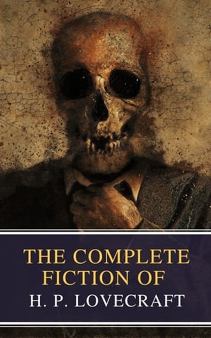 The Complete Fiction of H. P. Lovecraft, H. P. Lovecraft ; MyBooks Classics - Ebook - 9782380371796