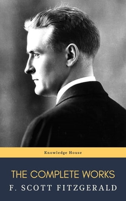 The Complete Works of F. Scott Fitzgerald, F. Scott Fitzgerald ; knowledge house - Ebook - 9782380372434