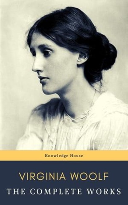 Virginia Woolf: The Complete Works, Virginia Woolf ; knowledge house - Ebook - 9782380372540