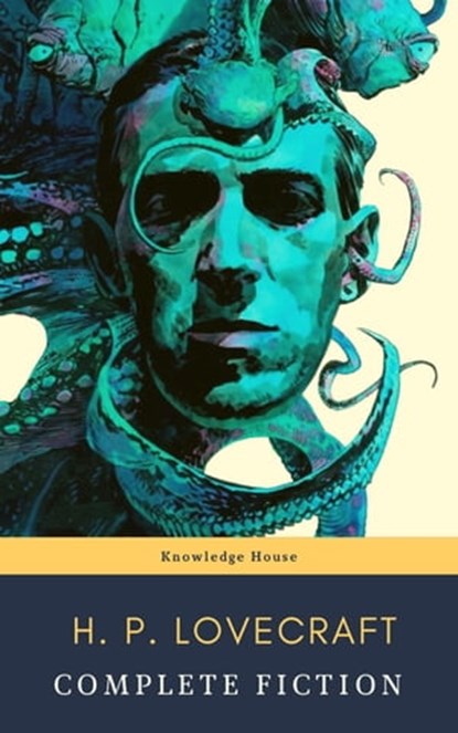 The Complete Fiction of H. P. Lovecraft: At the Mountains of Madness, The Call of Cthulhu, H. P. Lovecraft - Ebook - 9782380372595
