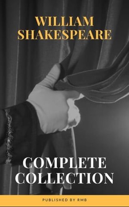 The Complete Works of William Shakespeare (37 plays, 160 sonnets and 5 Poetry...), William Shakespeare ; RMB - Ebook - 9782380372908