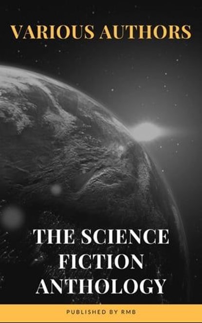 The Science Fiction Anthology, Andre Norton ; Murray Leinster ; Lester del Rey ; Harry Harrison ; Marion Zimmer Bradley ; Fritz Leiber ; Ben Bova ; RMB ; Philip K. Dick - Ebook - 9782380373127