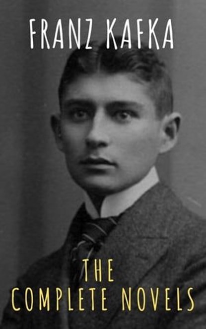 Franz Kafka: The Complete Novels, Franz Kafka ; The griffin classics - Ebook - 9782380373615