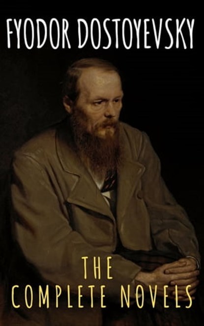 Fyodor Dostoyevsky: The Complete Novels, Fyodor Dostoevsky ; The griffin classics - Ebook - 9782380373622