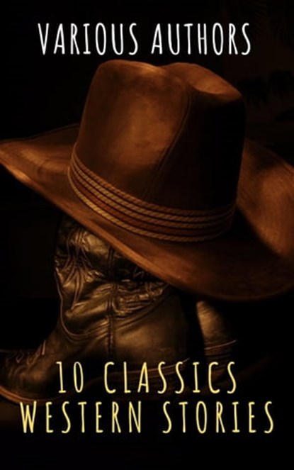 10 Classics Western Stories, The griffin classics ; Andy Adams ; Frederic Homer Balch ; B.M. Bower ; Dane Coolidge ; James Fenimore Cooper ; Bret Harte ; Washington Irving ; Samuel Merwin ; Marah Ellis Ryan - Ebook - 9782380373714