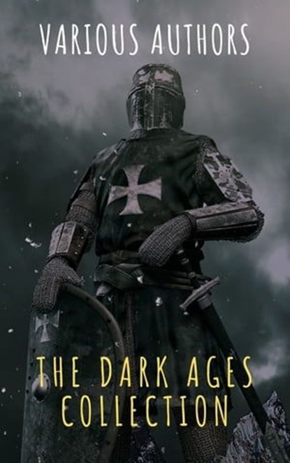 The Dark Ages Collection, J.B. Bury ; Edward Creasy ; Henry Bradley ; Edward Gibbon ; David Hume ; Charles Oman ; The griffin classics ; Washington Irving - Ebook - 9782380373806