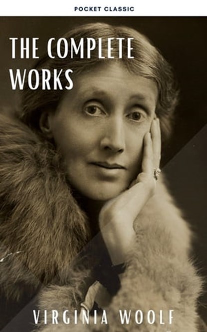Virginia Woolf: The Complete Works, Virginia Woolf ; Pocket Classic - Ebook - 9782380374278