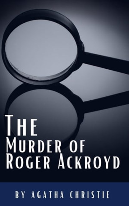 The Murder of Roger Ackroyd, Agatha Christie ; Classics HQ - Ebook - 9782380375039