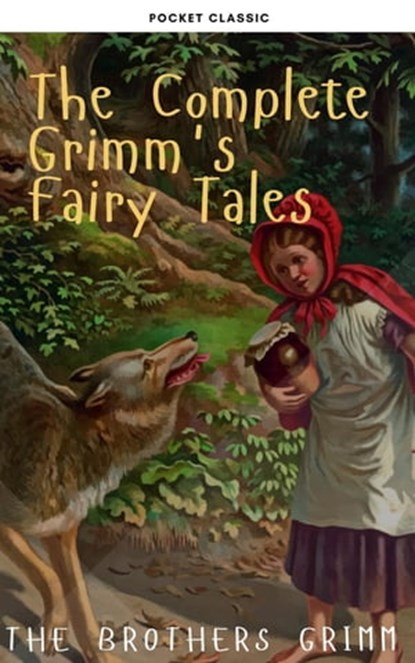 The Complete Grimm's Fairy Tales, The Brothers Grimm ; Pocket Classic ; Jacob Grimm ; Wilhelm Grimm - Ebook - 9782380375350