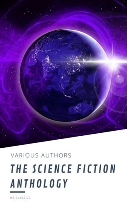 The Science Fiction Anthology, Andre Norton ; Murray Leinster ; Lester del Rey ; Harry Harrison ; Marion Zimmer Bradley ; Fritz Leiber ; Ben Bova ; HB Classics ; Philip K. Dick - Ebook - 9782380375756