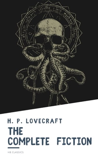 The Complete Fiction of H. P. Lovecraft, H. P. Lovecraft ; HB Classics - Ebook - 9782380375916