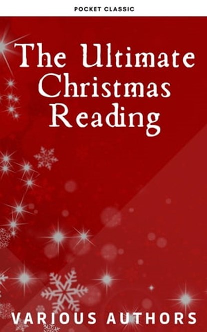 The Ultimate Christmas Reading: 400 Christmas Novels Stories Poems Carols Legends (Illustrated Edition), Louisa May Alcott ; O. Henry ; Mark Twain ; Beatrix Potter ; Charles Dickens ; William Shakespeare ; Harriet Beecher Stowe ; Emily Dickinson ; Robert Louis Stevenson ; Rudyard Kipling ; Hans Christian Andersen ; Selma Lagerlöf ; Martin Luther ; Walter Sco - Ebook - 9782380376029