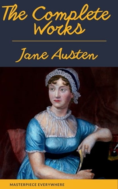 The Complete Works of Jane Austen: Sense and Sensibility, Pride and Prejudice, Mansfield Park, Emma, Northanger Abbey, Persuasion, Lady ... Sandition, and the Complete Juvenilia, Jane Austen - Ebook - 9782380376326