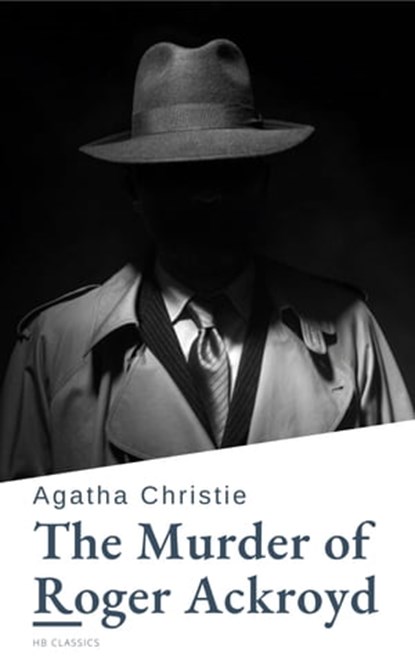 The Murder of Roger Ackroyd, Agatha Christie ; HB Classics - Ebook - 9782380376500