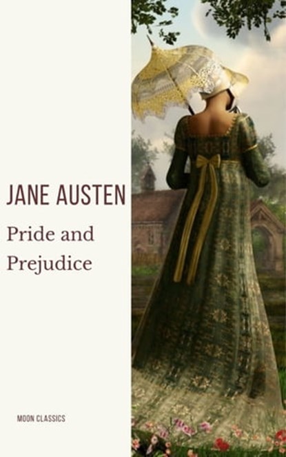 Pride and Prejudice: A Timeless Romance of Wit, Love, and Social Intrigue, Jane Austen ; Moon Classics - Ebook - 9782380376661