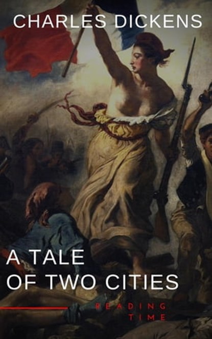 A Tale of Two Cities by Charles Dickens - A Gripping Novel of Love, Sacrifice, and Redemption Amidst the Turmoil of the French Revolution, Charles Dickens - Ebook - 9782380376746