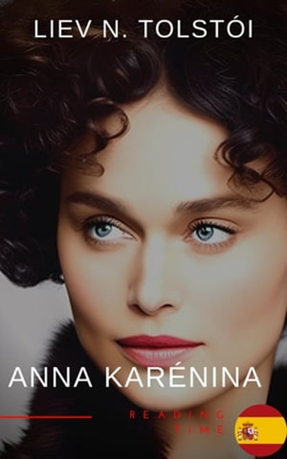 Anna Karénina de León Tolstói - Una Emotiva Novela de Amor, Pasión y Tragedia en la Aristocracia Rusa del Siglo XIX, Liev N. Tolstói ; Reading Time ; Leon Tolstoi - Ebook - 9782380376753