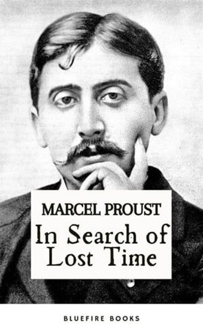 In Search of Lost Time, Marcel Proust ; Bluefire Books - Ebook - 9782380377163