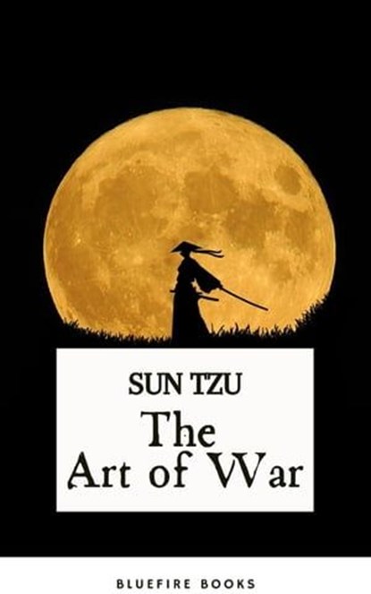 The Art of War: Sun Tzu's Ancient Strategic Masterpiece for Modern Leaders - Kindle Edition, Sun Tzu - Ebook - 9782380377170