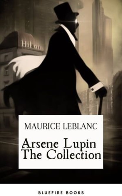 Arsene Lupin The Collection, Maurice Leblanc ; Bluefire Books - Ebook - 9782380377194