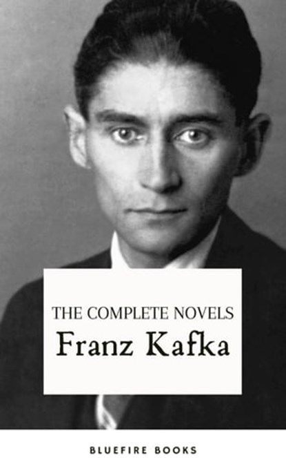 Franz Kafka: The Complete Novels, Franz Kafka - Ebook - 9782380377255