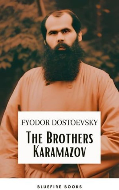 The Brothers Karamazov: A Timeless Philosophical Odyssey – Fyodor Dostoevsky's Masterpiece with Expert Annotations, Fyodor Dostoevsky ; Bluefire Books - Ebook - 9782380377385