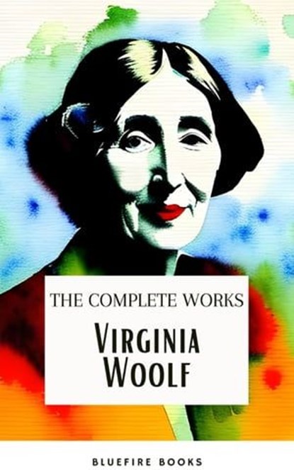 Virginia Woolf: The Complete Works , Virginia Woolf - Ebook - 9782380377460
