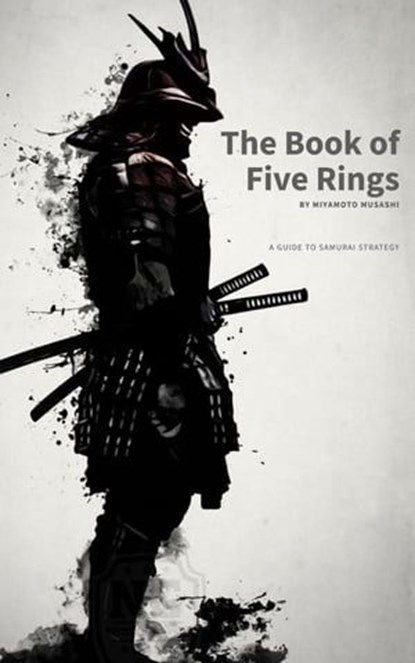 The Book of Five Rings: Mastering the Way of the Samurai, Musashi Miyamoto ; Bookish - Ebook - 9782380377774