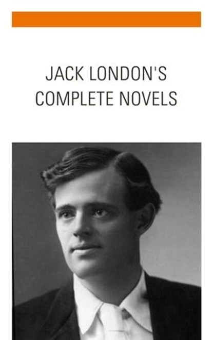 Jack London: The Complete Novels, Jack London ; Bookish - Ebook - 9782380377835
