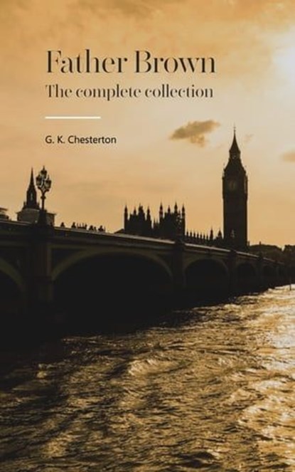 Father Brown Complete Murder Mysteries: The Ultimate Collection, G. K. Chesterton - Ebook - 9782380377880