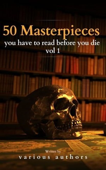 50 Masterpieces you have to read before you die vol 1, Louisa May Alcott ; Jane Austen ; Joseph Conrad ; D. H. Lawrence ; George Eliot ; Leo Tolstoy ; James Joyce ; Charles Dickens ; Bram Stoker ; Oscar Wilde ; Honoré de Balzac ; Edgar Rice Burroughs ; Anne Brontë ; Charlotte Brontë ; Emily Brontë ; Lewis Car - Ebook - 9782380378610