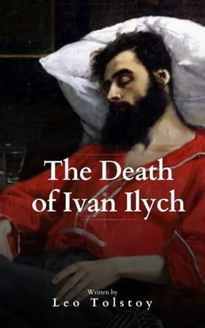 The Death of Ivan Ilych, Lev Nikolayevich Tolstoy ; Leo Tolstoy ; Bookish - Ebook - 9782380378641