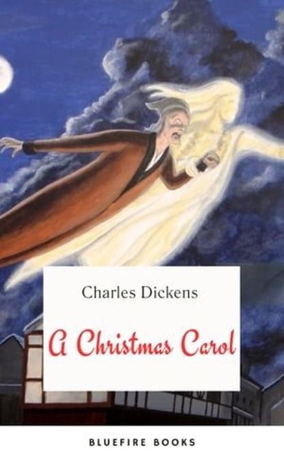 A Christmas Carol, Charles Dickens ; Bluefire Books - Ebook - 9782380378689