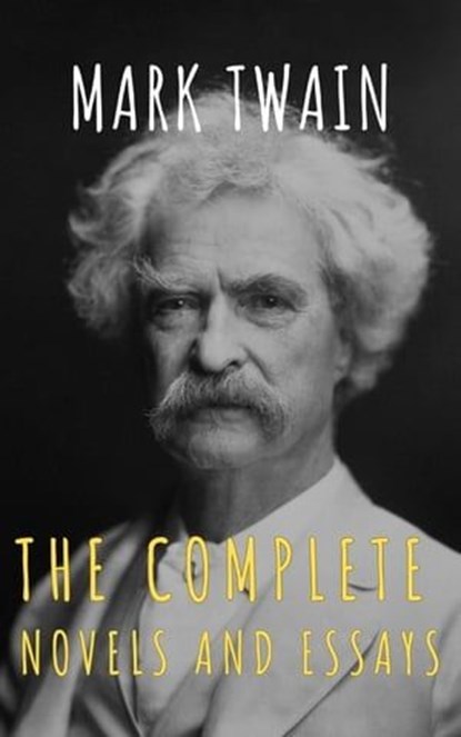 Mark Twain: The Complete Novels and Essays, Mark Twain ; The griffin classics - Ebook - 9782380378818