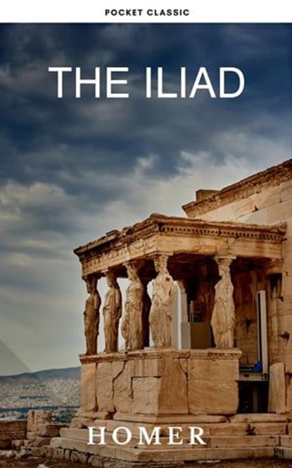 The Iliad, Homer ; Pocket Classic - Ebook - 9782380379020