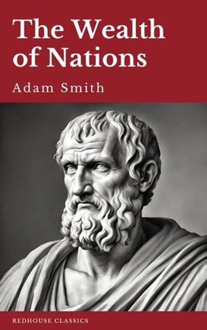 The Wealth of Nations, Adam Smith ; Redhouse - Ebook - 9782380379174