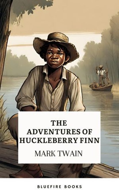 The Adventures of Huckleberry Finn, Mark Twain ; Bluefire Books - Ebook - 9782380379280