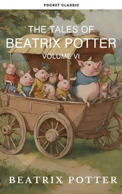 The Complete Beatrix Potter Collection vol 6 : Tales & Original Illustrations, Beatrix Potter ; Pocket Classic - Ebook - 9782380379501