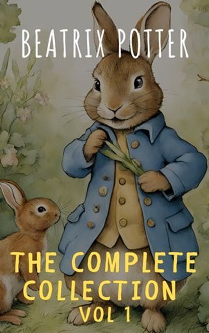 The Complete Beatrix Potter Collection vol 1 : Tales & Original Illustrations, Beatrix Potter ; The griffin classics - Ebook - 9782380379518