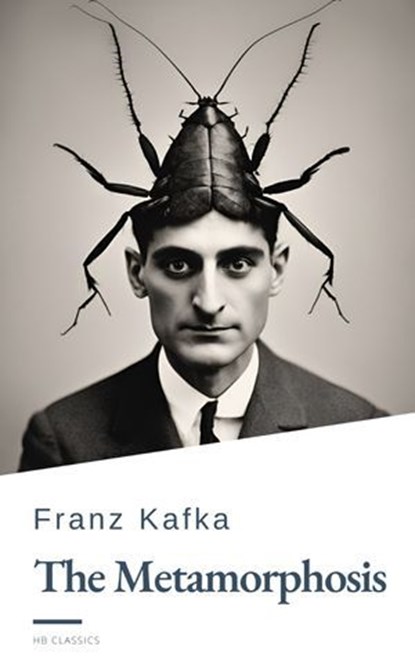 The Metamorphosis by Franz Kafka, Franz Kafka ; HB Classics - Ebook - 9782380379792